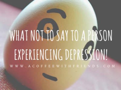 What Not To Say To A Person Experiencing Depression!